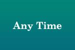 Any Time